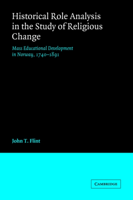 Historical Role Analysis in the Study of Religious Change : Mass Educational Development in Norway, 1740-1891, Paperback / softback Book