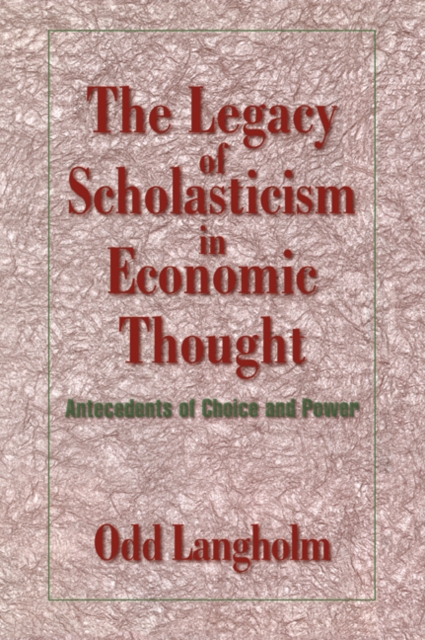 The Legacy of Scholasticism in Economic Thought : Antecedents of Choice and Power, Paperback / softback Book