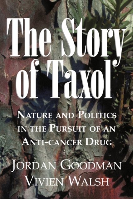 The Story of Taxol : Nature and Politics in the Pursuit of an Anti-Cancer Drug, Paperback / softback Book