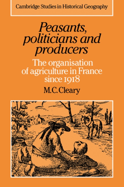 Peasants, Politicians and Producers : The Organisation of Agriculture in France since 1918, Paperback / softback Book