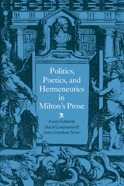 Politics, Poetics, and Hermeneutics in Milton's Prose, Paperback / softback Book