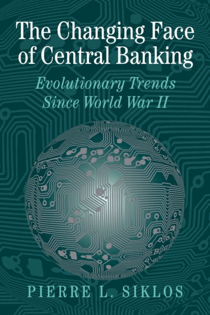 The Changing Face of Central Banking : Evolutionary Trends since World War II, Paperback / softback Book