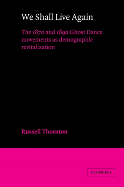 We Shall Live Again : The 1870 and 1890 Ghost Dance Movements as Demographic Revitalization, Paperback / softback Book