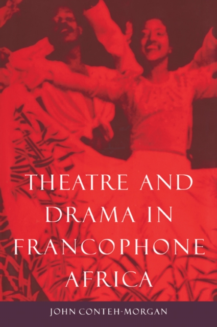 Theatre and Drama in Francophone Africa : A Critical Introduction, Paperback / softback Book