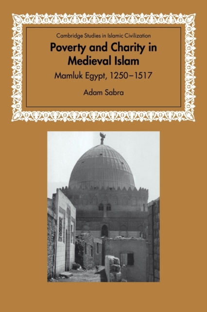 Poverty and Charity in Medieval Islam : Mamluk Egypt, 1250-1517, Paperback / softback Book