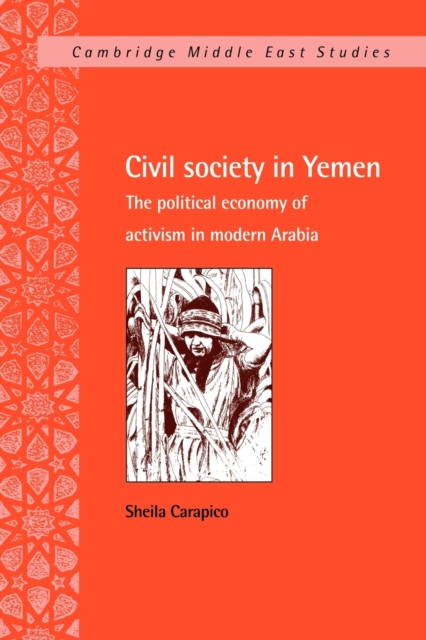 Civil Society in Yemen : The Political Economy of Activism in Modern Arabia, Paperback / softback Book