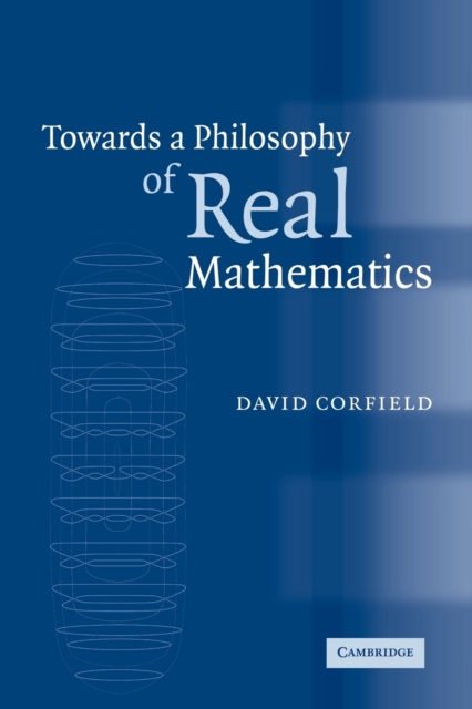 Towards a Philosophy of Real Mathematics, Paperback / softback Book