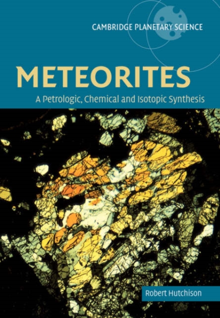Meteorites : A Petrologic, Chemical and Isotopic Synthesis, Paperback / softback Book