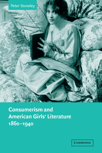Consumerism and American Girls' Literature, 1860-1940, Paperback / softback Book