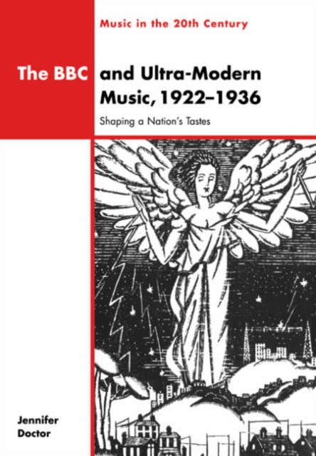 The BBC and Ultra-Modern Music, 1922-1936 : Shaping a Nation's Tastes, Paperback / softback Book