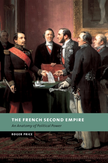 The French Second Empire : An Anatomy of Political Power, Paperback / softback Book