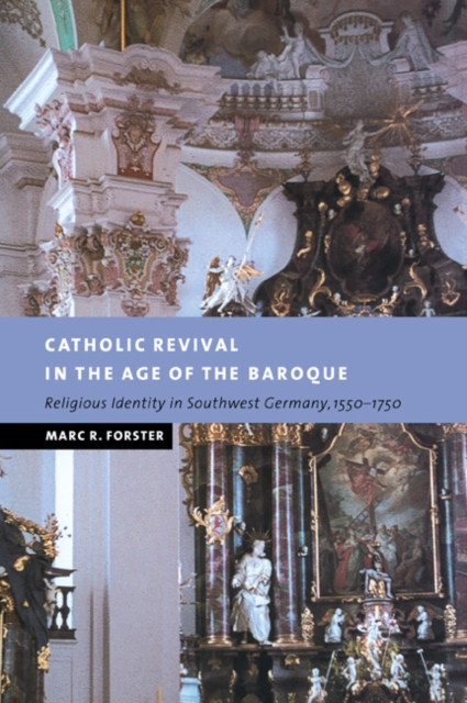 Catholic Revival in the Age of the Baroque : Religious Identity in Southwest Germany, 1550-1750, Paperback / softback Book