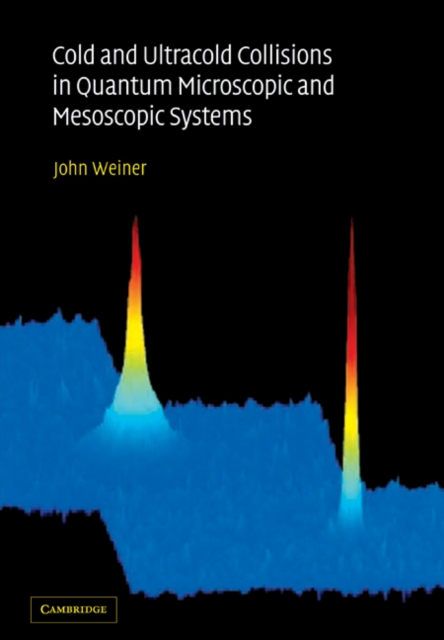 Cold and Ultracold Collisions in Quantum Microscopic and Mesoscopic Systems, Paperback / softback Book