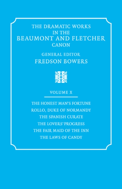 The Dramatic Works in the Beaumont and Fletcher Canon: Volume 10, The Honest Man's Fortune, Rollo, Duke of Normandy, The Spanish Curate, The Lover's Progress, The Fair Maid of the Inn, The Laws of Can, Paperback / softback Book