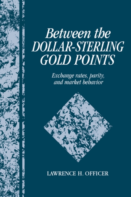Between the Dollar-Sterling Gold Points : Exchange Rates, Parity and Market Behavior, Paperback / softback Book