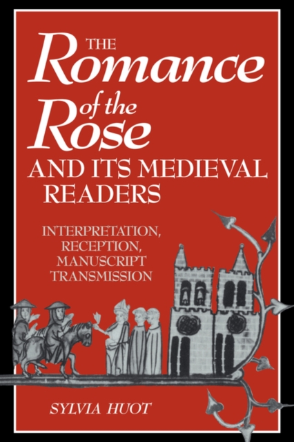 The Romance of the Rose and its Medieval Readers : Interpretation, Reception, Manuscript Transmission, Paperback / softback Book