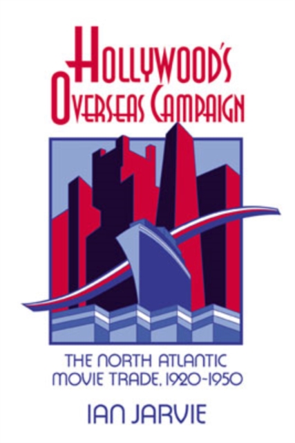 Hollywood's Overseas Campaign : The North Atlantic Movie Trade, 1920-1950, Paperback / softback Book