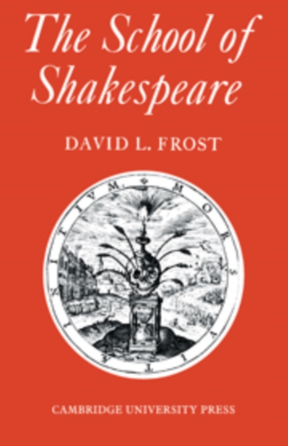 The School of Shakespeare : The Influence of Shakespeare on English Drama 1600-42, Hardback Book