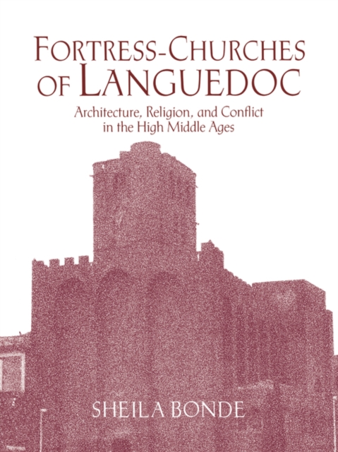 Fortress-Churches of Languedoc : Architecture, Religion and Conflict in the High Middle Ages, Paperback / softback Book