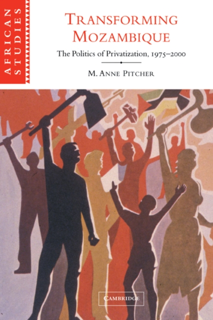 Transforming Mozambique : The Politics of Privatization, 1975-2000, Paperback / softback Book