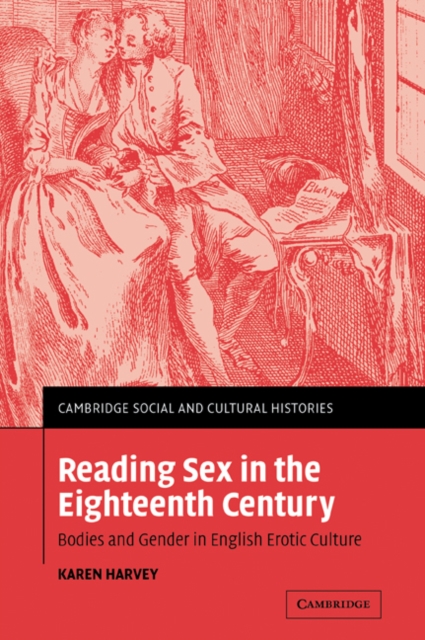 Reading Sex in the Eighteenth Century : Bodies and Gender in English Erotic Culture, Paperback / softback Book