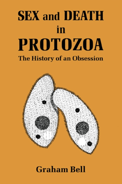 Sex and Death in Protozoa : The History of Obsession, Paperback / softback Book