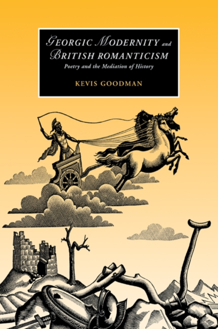 Georgic Modernity and British Romanticism : Poetry and the Mediation of History, Paperback / softback Book