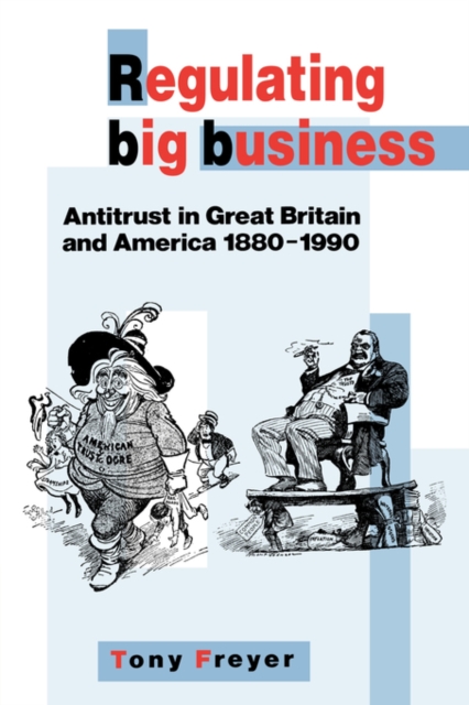 Regulating Big Business : Antitrust in Great Britain and America, 1880-1990, Paperback / softback Book