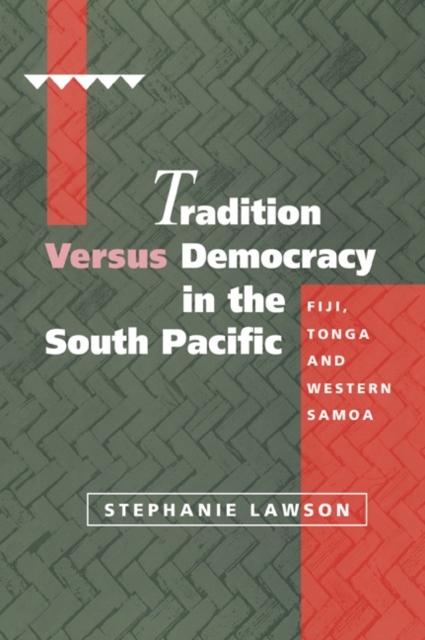 Tradition versus Democracy in the South Pacific : Fiji, Tonga and Western Samoa, Paperback / softback Book