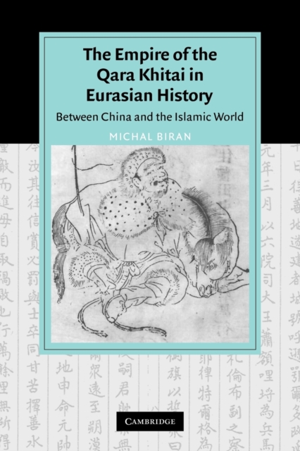 The Empire of the Qara Khitai in Eurasian History : Between China and the Islamic World, Paperback / softback Book