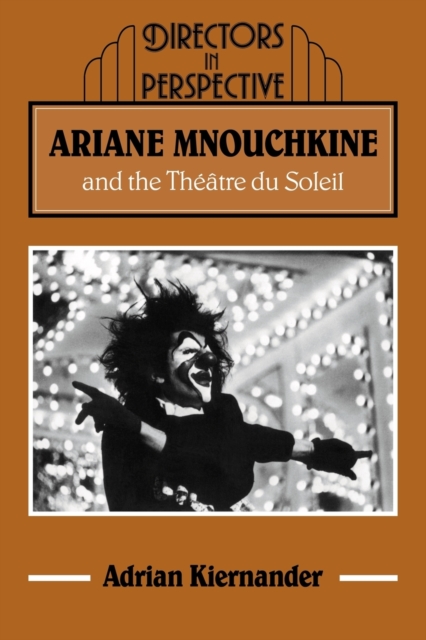 Ariane Mnouchkine and the Theatre du Soleil, Paperback / softback Book