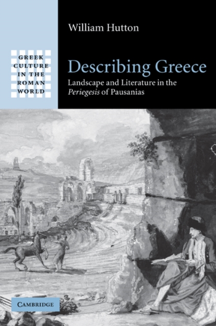 Describing Greece : Landscape and Literature in the Periegesis of Pausanias, Paperback / softback Book