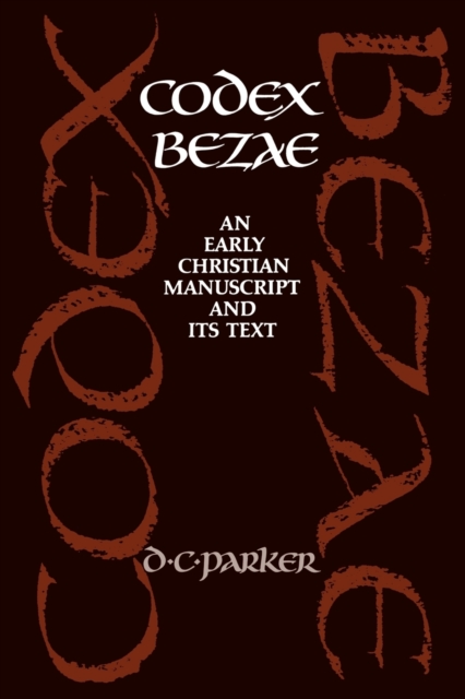 Codex Bezae : An Early Christian Manuscript and its Text, Paperback / softback Book