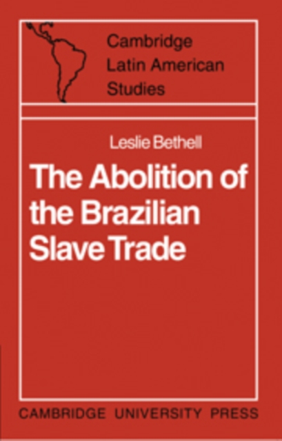 The Abolition of the Brazilian Slave Trade : Britain, Brazil and the Slave Trade Question, Hardback Book