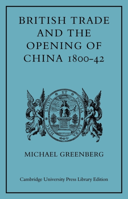 British Trade and the Opening of China 1800-42, Paperback / softback Book