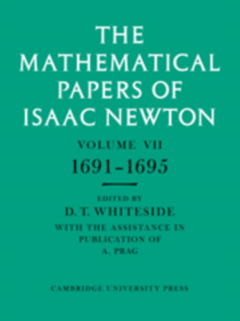 The Mathematical Papers of Isaac Newton: Volume 7, 1691-1695, Hardback Book