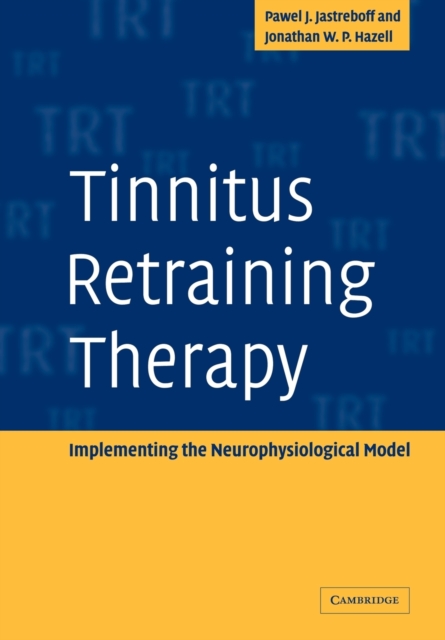 Tinnitus Retraining Therapy : Implementing the Neurophysiological Model, Paperback / softback Book