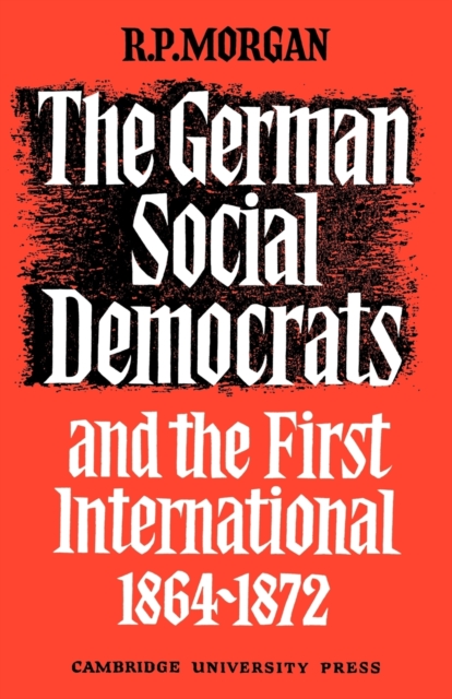 The German Social Democrats and the First International : 1864-1872, Paperback / softback Book