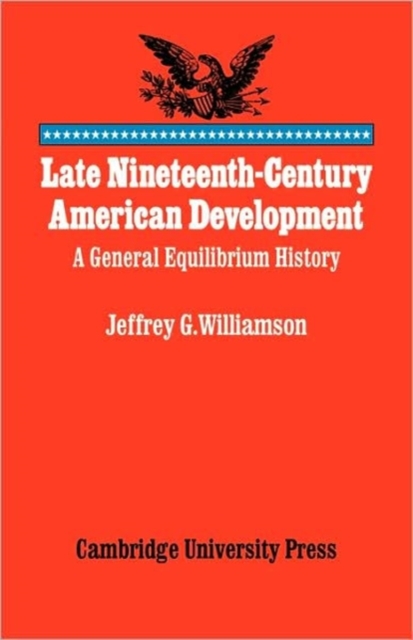 Late Nineteenth-Century American Development : A General Equilibrium History, Paperback / softback Book