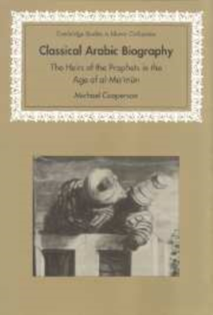 Classical Arabic Biography : The Heirs of the Prophets in the Age of al-Ma'mun, Paperback / softback Book