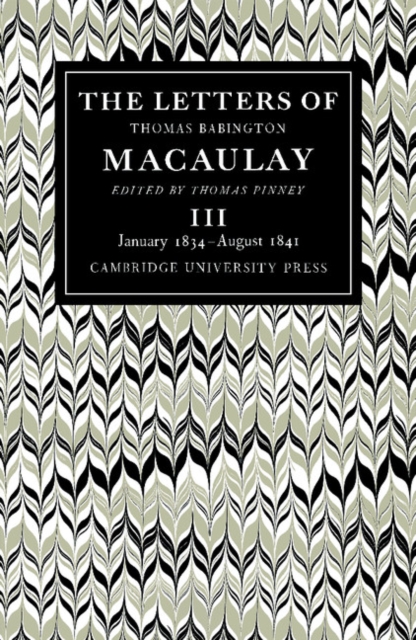 The Letters of Thomas Babington MacAulay: Volume 3, January 1834-August 1841, Paperback / softback Book
