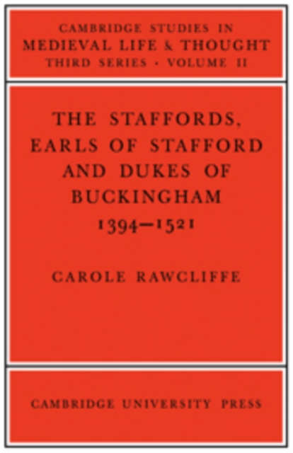 The Staffords, Earls of Stafford and Dukes of Buckingham : 1394-1521, Paperback / softback Book