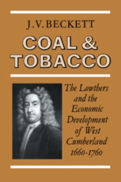 Coal and Tobacco : The Lowthers and the Economic Development of West Cumberland, 1660-1760, Paperback / softback Book