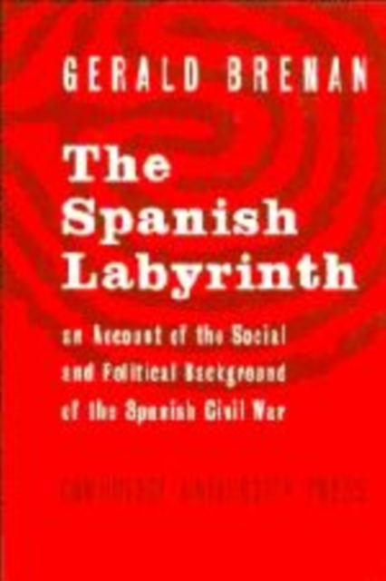 The Spanish Labyrinth : An Account of the Social and Political Background of the Spanish Civil War, Paperback Book