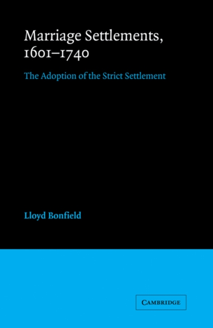 Marriage Settlements, 1601-1740 : The Adoption of the Strict Settlement, Paperback / softback Book