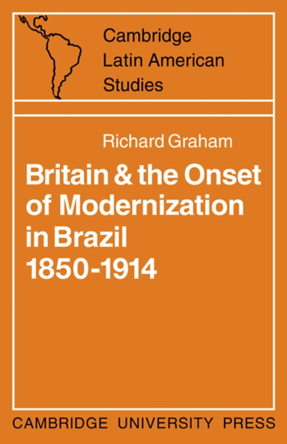 Britain and the Onset of Modernization in Brazil 1850-1914, Paperback / softback Book