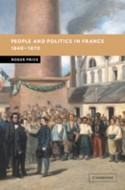 People and Politics in France, 1848-1870, Paperback / softback Book