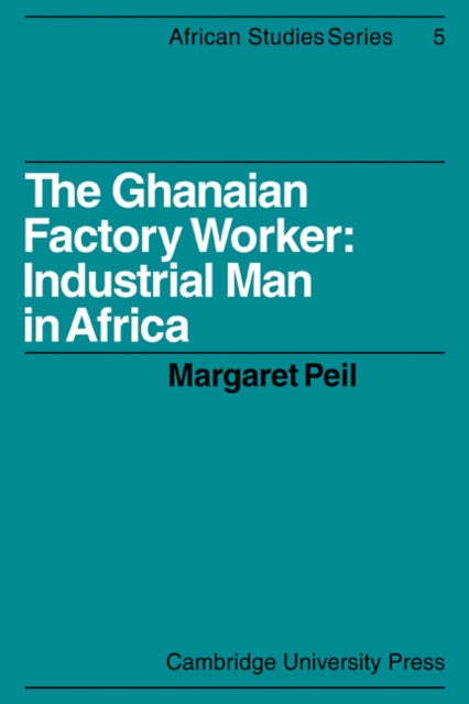 The Ghanaian Factory Worker : Industrial Man in Africa, Paperback / softback Book