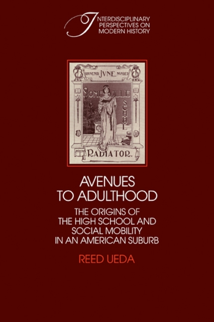 Avenues to Adulthood : The Origins of the High School and Social Mobility in an American Suburb, Paperback / softback Book