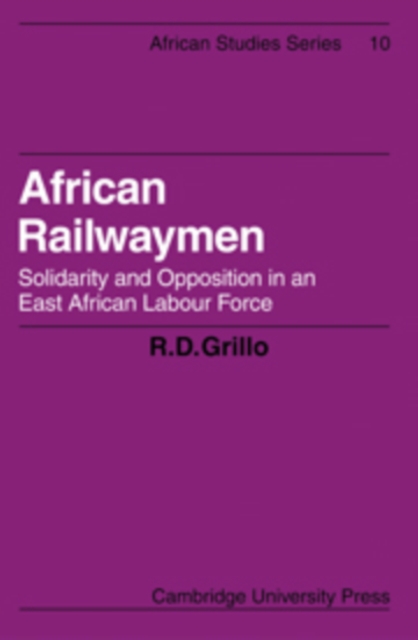 African Railwaymen : Solidarity and Opposition in an East African Labour Force, Paperback / softback Book